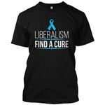 Liberalism Find A Cure T-Shirt