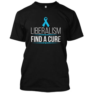 Liberalism Find A Cure T-Shirt
